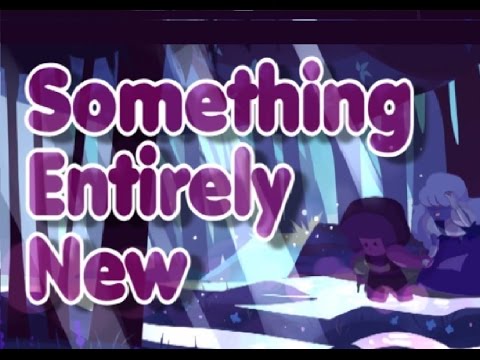 Steven Universe Song | ♪ Something Entirely New ♫ | Cinematic Lyrics