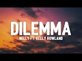 Nelly - Dilemma (Lyrics) ft. Kelly Rowland | Nelly, I love you, I do need you