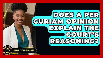 Does a Per Curiam Opinion Explain the Court’s Reasoning? - Justice System Explained