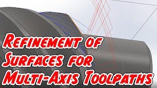 Refinement of Surfaces for Multi Axis Toolpaths
