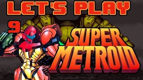 Super Metroid Part 9