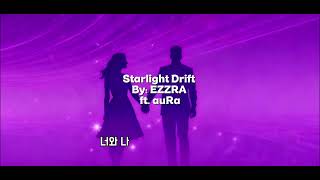 Starlight Drift by: EZZRA ft. auRa official lyrics.