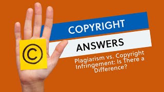 Copyright Answers: Plagiarism vs. Copyright Infringement: Is There A Difference?