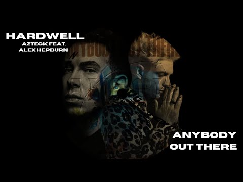 Hardwell & Azteck - Anybody Out There (Extended Mix) feat. Alex Hepburn