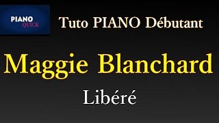 Maggie Blanchard - Libéré: Tutoriel PIANO QUICK chords