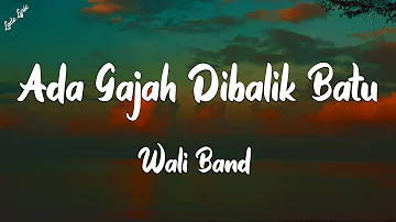 Wali Band - Ada Gajah Dibalik Batu (Lirik)