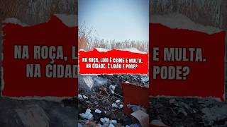 NA ROÇA, LIXO É CRIME E MULTA. NA CIDADE, LIXÃO PODE?