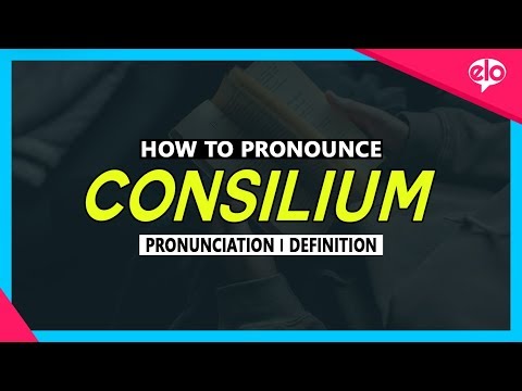 How To Pronounce Consilium  |  What Does It Mean?