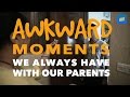 ScoopWhoop: Awkward Moments We Always Have With Our Parents