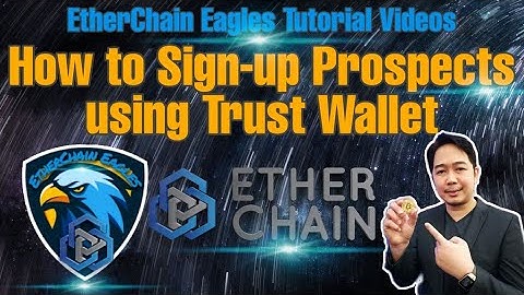 EtherChain Eagles Tutorial Videos | How to Sign-up Prospects using Trust Wallet