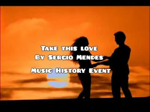 Take This Love By Sergio Mendes