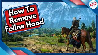 How To Remove Feline Hood in Witcher 3