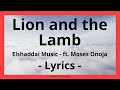 Lion and the Lamb - Lyric Video - Elshaddai Music - ft Moses Onoja - Worship   Psalms 150 Squad