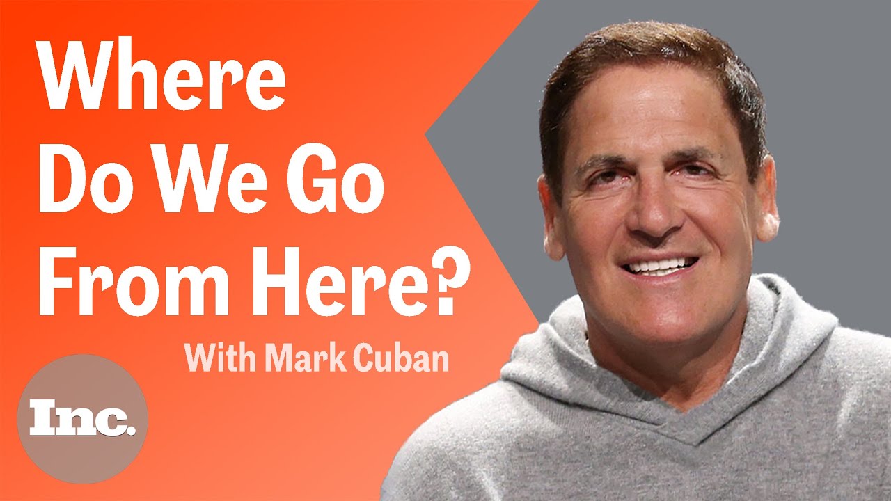 Shark Tank's Mark Cuban on the Economy Moving Forward | Inc.