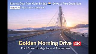 Golden Morning Drive 🌄 | Port Mann Bridge to Port Coquitlam | 6:30 AM | Real Traffic ASMR 4K