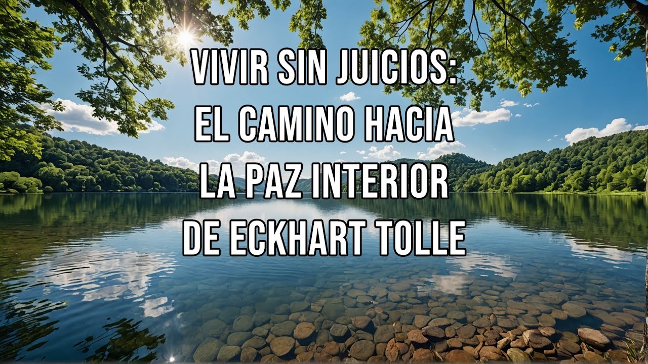 Vivir sin Juicios El Camino hacia la Paz Interior de Eckhart Tolle ...