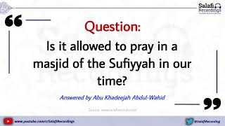 Praying in a Sufi Masjid? - By Abu Khadeejah Abdul Wahid