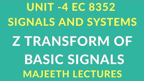 EC 8352 SIGNALS AND SYSTEMS Z TRANSFORM OF BASIC SIGNALS