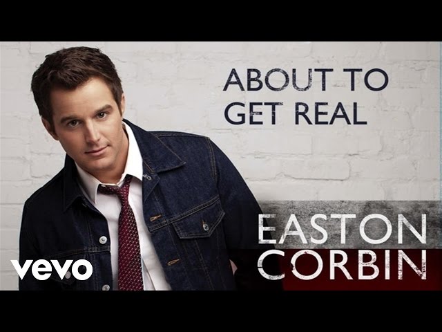 Easton Corbin - About to Get Real