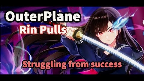 Outerplane - Rin pulls [Luck prevents content]