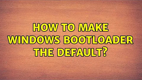 How to make Windows bootloader the default? (4 Solutions!!)