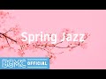 Spring Jazz: Sweet April Morning – Relax Jazz Cafe & Bossa Nova Music for Good Mood
