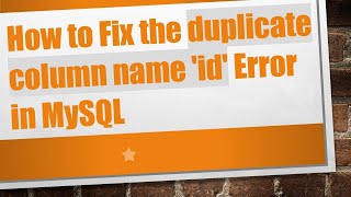 How to Fix the duplicate column name 'id' Error in MySQL