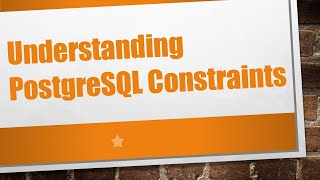 Understanding PostgreSQL Constraints