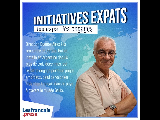 Initiatives Expats : le projet Gallia fait revivre l’histoire française en Argentine