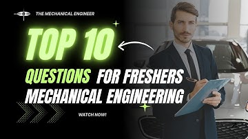 Top 10 Questions asked in Mechanical engineering Interview for freshers & Explained (With Answer)