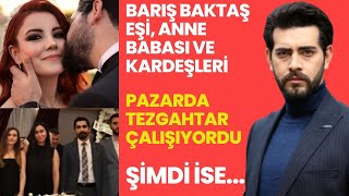 Barış Baktaş`ın Eşi Anne Babası ve Kardeşleri film tadında hayat hikayesi! Resimi