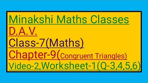 DAV || Class-7(Maths)|| Chapter-9(Congruent Triangles)||Video-2 || Worksheet-1(Q-3,4,5,6)