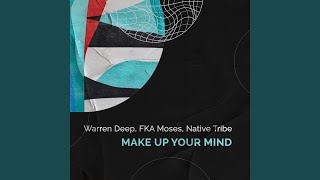 Make up Your Mind - Warren Deep, FKA Moses, Native Tribe