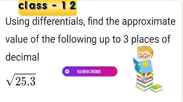 Using differentials, find the approximate value of each of the following up to 3 places of decimal√2