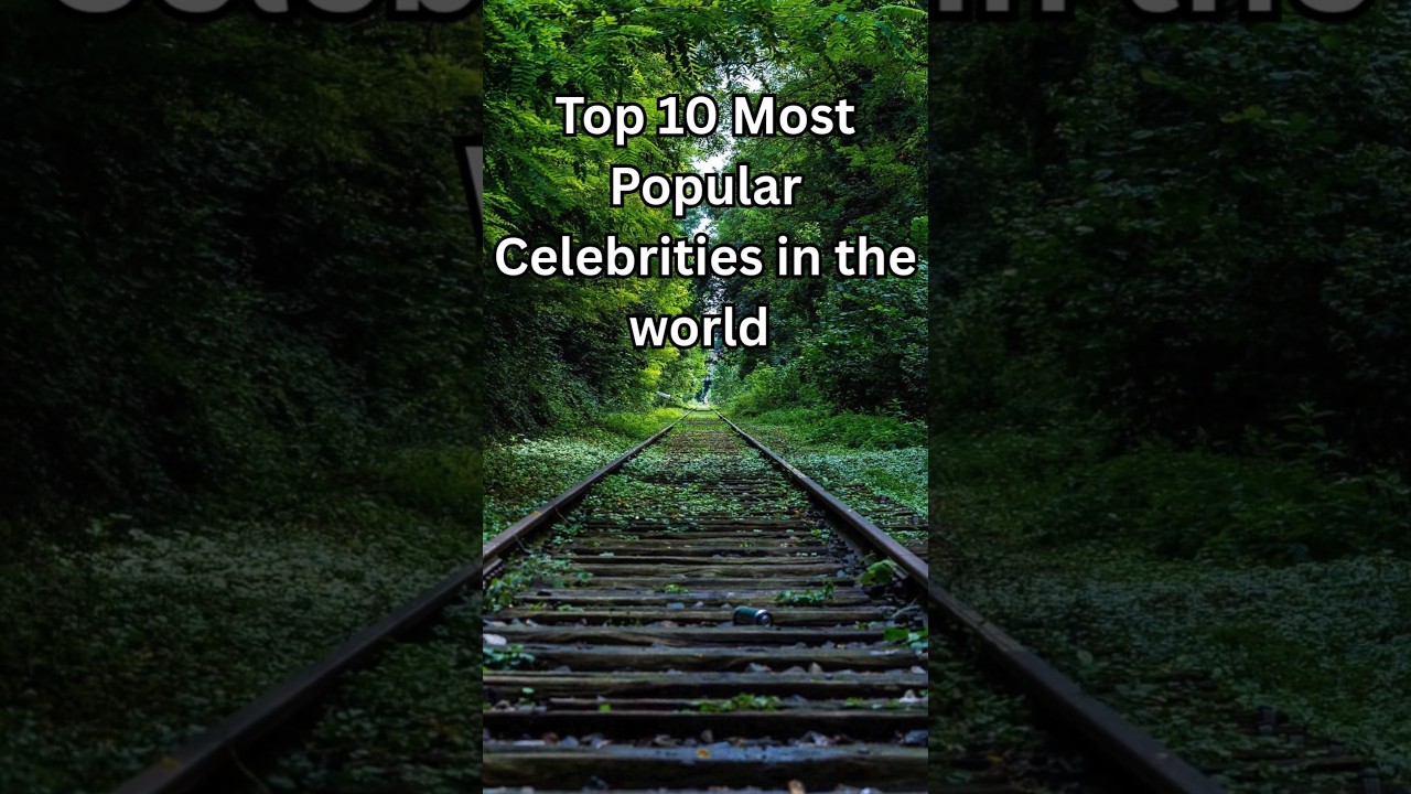 Top 10 Most Popular Celebrities in the world 