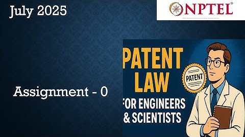 NPTEL | Patent Law for Engineers and Scientists Assignment 0 Answers   Week 0 | Assignment  2025 Jul