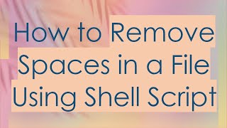 How to Remove Spaces in a File Using Shell Script