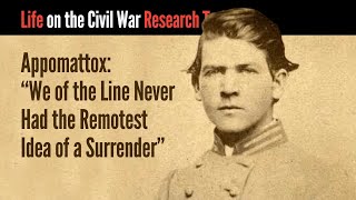Appomattox: 'We of the Line Never Had the Remotest Idea of a Surrender'