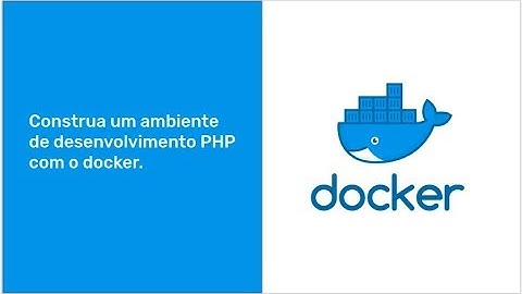 Construa um ambiente de desenvolvimento PHP com o docker.
