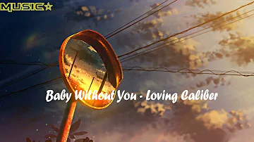 Baby Without You   Loving Caliber