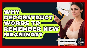 Why Deconstruct Words To Remember New Meanings? - The Daily Definition