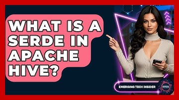 What Is A SerDe In Apache Hive? - Emerging Tech Insider