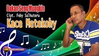 BUKAN SENG MUNGKIN - KACE METEKOHY - KEVINS MUSIC PRODUCTION ( OFFICIAL VIDEO MUSIC )