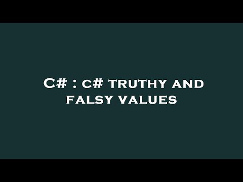 C# : c# truthy and falsy values