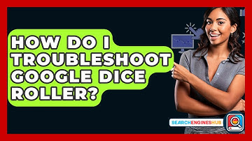 How Do I Troubleshoot Google Dice Roller? - SearchEnginesHub.com