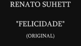 Video thumbnail of "RENATO SUHETT - FELICIDADE"