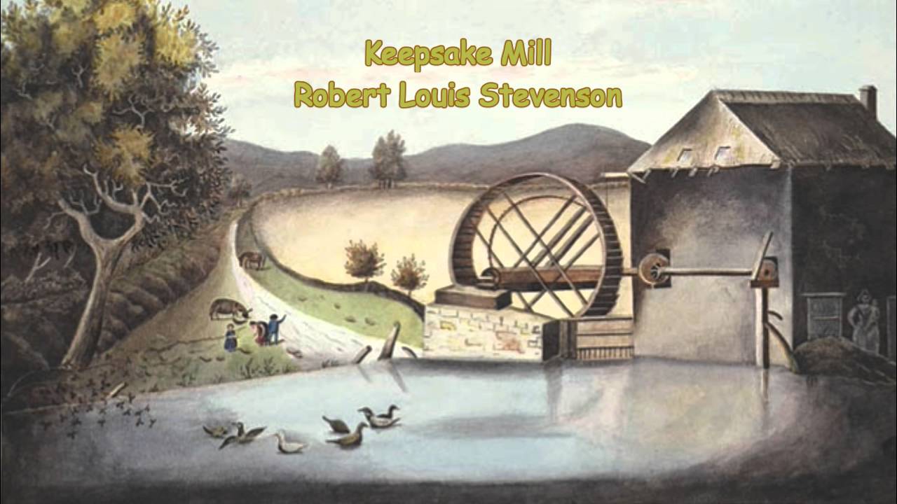 Keepsake Mill A Poem By Robert Louis Stevenson YouTube keepsake-mill-a-poem-by-robert-louis-stevenson-youtube