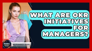 What Are OKR Initiatives For Managers? - Modern Manager Toolbox
