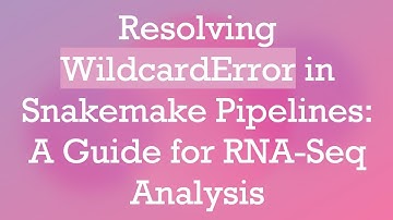 Resolving WildcardError in Snakemake Pipelines: A Guide for RNA-Seq Analysis