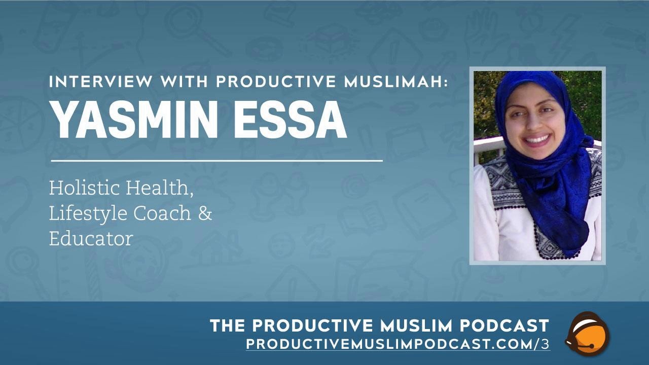 #1-2: Interview with Productive Muslimah: Yasmin Essa (Holistic Health ...